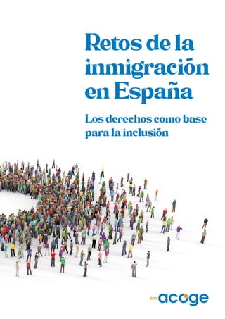 Retos de la
inmigración
en España
Los derechos como base
para la inclusión
~
-
-
 