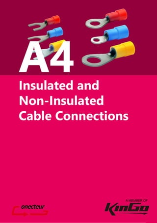 1
Insulated and Non-Insulated Cable Connections
InsulatedandNon-InsulatedCableConnections
www.kingooo.com
Insulated and
Non-Insulated
Cable Connections
A4
A MEMBER OF
 