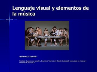 Lenguaje visual y elementos de la música ,[object Object],[object Object]