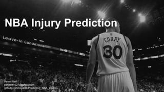 NBA Injury Prediction
Peter Wen
petwen1027@gmail.com
github.com/rayal34/Predicting_NBA_Injuries
 