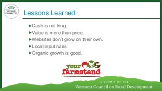 Lessons Learned 
Cash is not king. 
Value is more than price. 
Websites don’t grow on their own. 
Local input rules. 
Organic growth is good. 