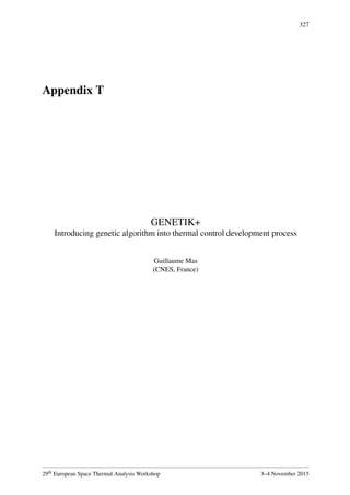 327
Appendix T
GENETIK+
Introducing genetic algorithm into thermal control development process
Guillaume Mas
(CNES, France)
29th European Space Thermal Analysis Workshop 3–4 November 2015
 
