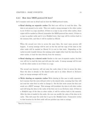 - 
cant. In this thesis we do not use oine analysis, we rely on hardware performance counters 
to obtain online data and we dynamically make our decisions. 
Zhuravlev et al. [13] tried to minimize the number of cache misses by reducing the con- 
tention for accessing the shared resources, such as memory controller and shared caches. 
They designed a new scheduler that uses a heuristic algorithm based on the cache miss 
rate of applications and they showed that the scheduler performs within 2% of the optimal 
scheduler. In their work, however, the authors only studied the applications that suer from 
running on a shared cache. They did not consider the fact that some applications bene 