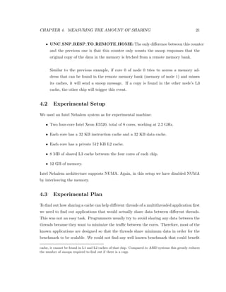 CHAPTER 2. RELATED WORK 5 
claim that the placement of threads does not have an impact on the overall performance of 
PARSEC, a recently released benchmark for multicore systems. After analyzing the access 
patterns of the benchmarks, the authors concluded that the benchmarks would not bene- 
 