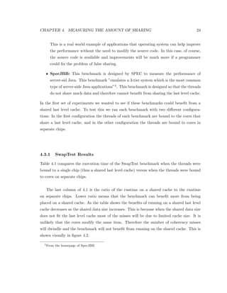 Chapter 3 
Basic concepts 
This chapter describes dierent types of systems, and some of the reasons behind choosing 
the correct hardware performance counters. It begins with describing how cores and caches 
are connected, what is a local hit, a local miss, a remote hit, and a remote miss. Then it 
will explain what types of misses there are, and why we are focusing on one particular type 
of miss in this thesis. 
3.1 Multicore Systems 
The architecture of multicore systems has been improved a lot since the introduction of the 
 