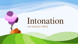 IntonationE3A 410352217 陳姝呈
 