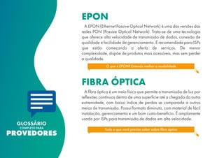 A EPON (Ethernet Passive Optical Network) é uma das versões das
redes PON (Passive Optical Network). Trata-se de uma tecno...