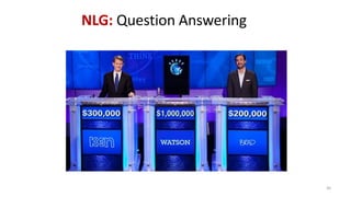 30
NLG: Question Answering
 