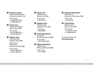 13
Shreveport, Louisiana
7160 General Motors Blvd
Shreveport, Louisiana 71129
Phone numbers
+1 318 682 0701 (office)
+1 318 682 0705 (fax)
Victoria, Texas
12410 North US Hwy 59
Victoria, Texas 77905
Phone numbers
+1 361 572 8585 (office)
+1 361 572 4448 (fax)
Robstown, Texas
4127 County Rd 34
Robstown, Texas 78380
Mailing address
PO Box 10110
Corpus Christi, Texas 78460
Phone numbers
+1 361 767 1496 (office)
+1 361 767 7695 (fax)
Odessa, Texas
4103 Brazos Ave
Odessa, Texas 79764
Phone number
+1 432 550 7473
Bridgeport, Texas
1663 W Hwy 380
Bridgeport, Texas 76426
Phone number
+1 940 683 2002
Rock Springs, Wyoming
45 Lagoon Dr
Rock Springs, Wyoming 82901
Phone numbers
+1 307 362 3237 (office)
Williston, North Dakota
13920 Sunrise Dr
Williston, North Dakota 58801
Phone number
+1 701 774 2030
Buckhannon, West Virginia
395 Mudlick Rd
Buckhannon, West Virginia  26201
Phone number
+1 304 472 2298
Central US Sales
3600 Briarpark Dr
Houston, Texas 77042
Phone numbers
+1 713 689 7311 (office)
+1 713 689 5784 (fax)
For more information, visit
slb.com/thomastools
2
3
4
5
6
7
8
9
10
 