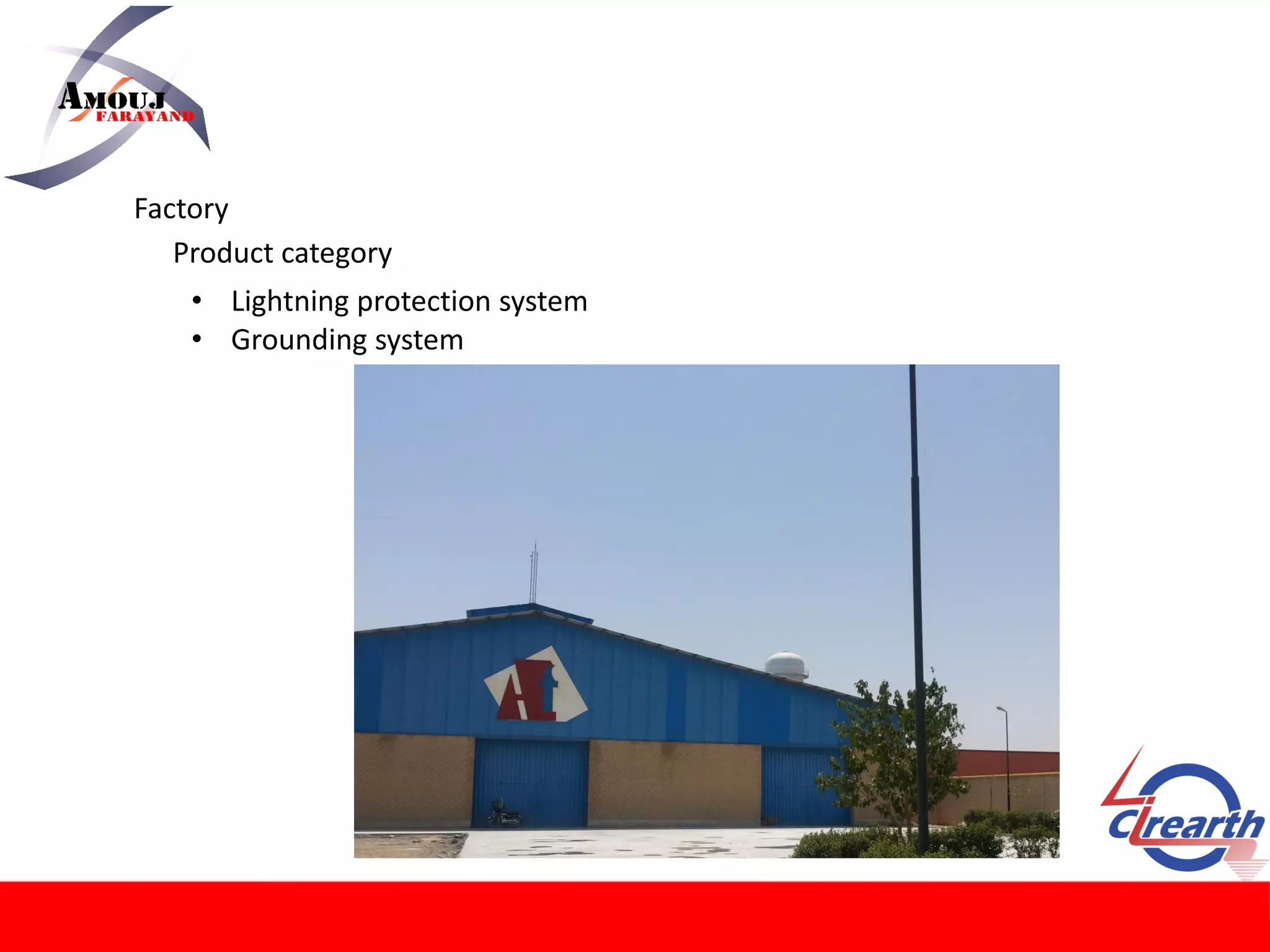 Factory
Product category
• Lightning protection system
• Grounding system
 