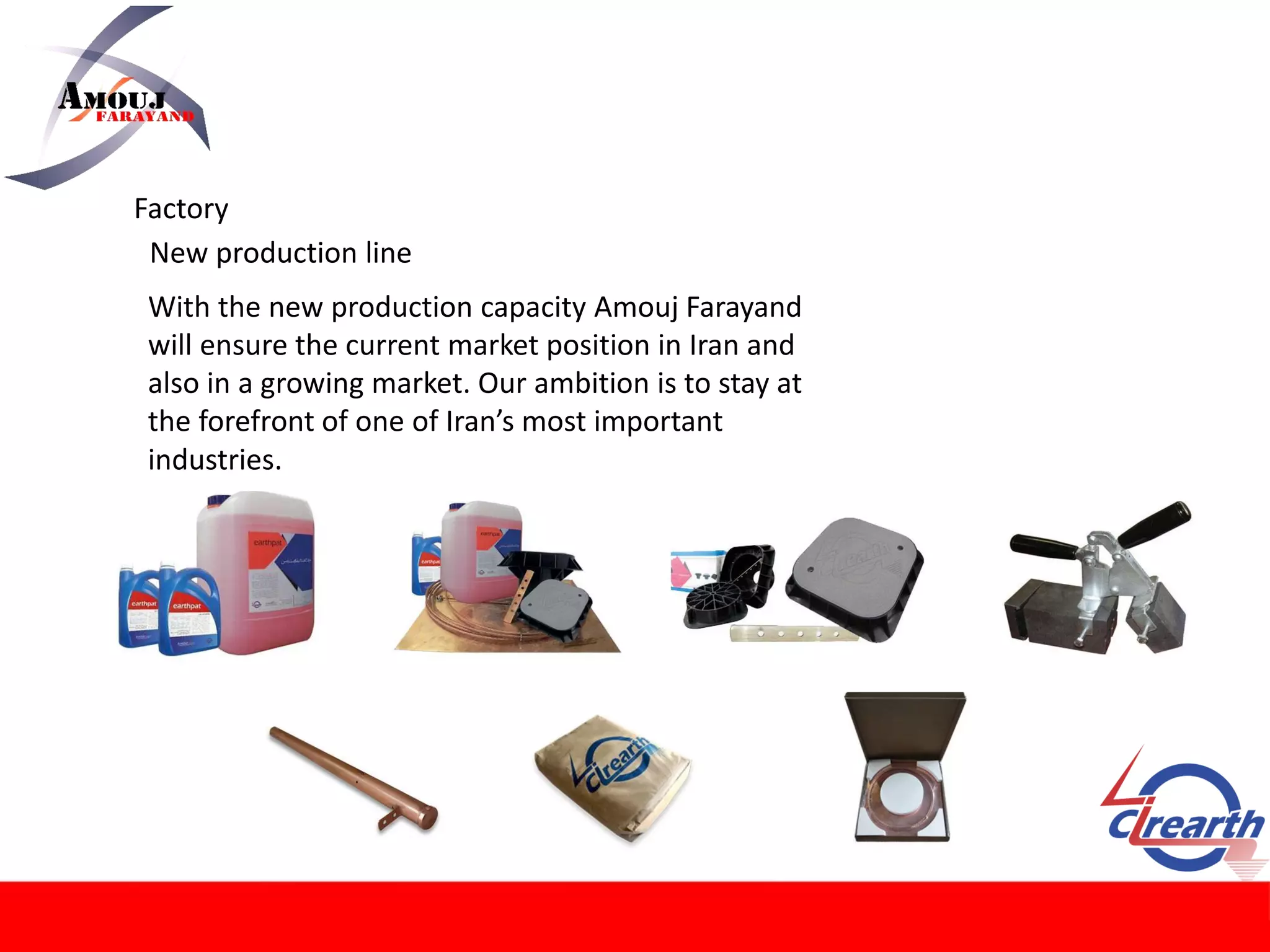 Factory
New production line
With the new production capacity Amouj Farayand
will ensure the current market position in Iran and
also in a growing market. Our ambition is to stay at
the forefront of one of Iran’s most important
industries.
 