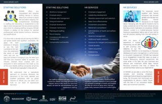 AtSENABIwealwaystrytogopastandexcelourpreviousrecords,awardsandcertiﬁcations.Overthe
lastdecadewehavebaggedsomeprestigiouscertiﬁcationsandallofthemstandtestimonytothe
standardandqualityofserviceswedeliver.
Allthecontentinthisbrochureiscopyrightprotected.
SENABI offers you
unparalleled and bespoke
stafﬁng service in various
areasfromcontracttodirect
hireandtalentmapping.Our
comprehensive knowledge
instafﬁngandresourcingisfundamentaltothe
wawayinwhichweapproachtherecruitmentprocess
everytime.Asaleadingstafﬁngcompany,SENABI
Infotechisalwaysonthelookoutfortalented
professionalsacrossdiversefunctions,industries
andqualiﬁcations.
FormorethanadecadeweareservingtopMNCs
andglobalbrandswithqualiﬁed candidates.We
apply the best
practicesinbringing
to you the right
candidateattheright
time.Weunderstand
thethe needs ofeach
clientand putour
bestfootforwardinbringingtoyouthetalentand
skillthatyourbusinessneedstosucceed.Our
industry oriented focus coupled with our
dedicationinclientsatisfactionhasmadeusone
ofthemostreliablestafﬁngcompaniesallacross
theworldandspeciallyinIndiaandUK.theworldandspeciallyinIndiaandUK.
We understand that a specialized
approach to recruiting demands the
placementofthe mosttalented and
qualiﬁed candidates.With ourglobal
networkofofﬁces,youcanplaceyour
trust on our team of experienced
recruiters.
Employeeengagement
Leadershipdevelopment
Rewardsassessmentandselection
Salesforceeffectiveness
Investmentconsultation
Retirementconsultation
AdministAdministrationofhealthandwelfare
beneﬁts
Absencemanagement
Additionalhealthsolutions
Solutionsformergersandacquisitions
Globalbeneﬁts
Talentacquisition
OutsouOutsourcing
Compensation
Workforcemanagement
Employeesearch
Employeedatamanagement
Hiringandretention
Employeedevelopment
Employeemaintenance
PlanningandstafﬁngPlanningandstafﬁng
Recordkeeping
Compliancewithlaborand
management
Compensationandbeneﬁts
 