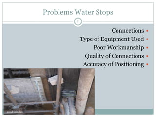 Problems Water Stops
Connections
Type of Equipment Used
Poor Workmanship
Quality of Connections
Accuracy of Positioning
awad hamdan
11
 