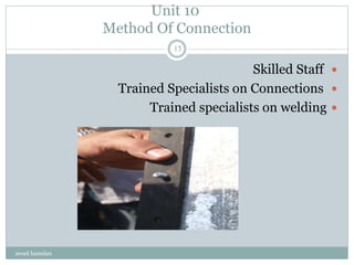 Unit 10
Method Of Connection
Skilled Staff
Trained Specialists on Connections
Trained specialists on welding
awad hamdan
15
 