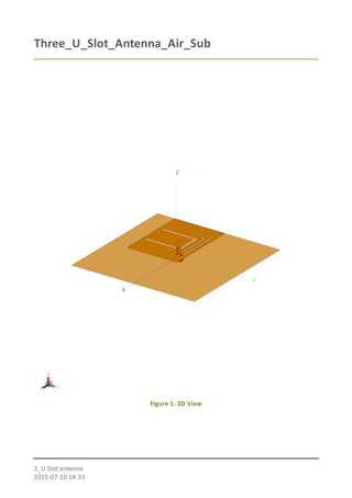 Three_U_Slot_Antenna_Air_Sub
Figure 1: 3D View
3_U Slot antenna
2015-07-10 14:33
 