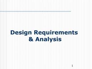 1
Design Requirements
& Analysis
 