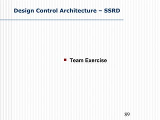 89
Design Control Architecture – SSRD
 Team Exercise
 