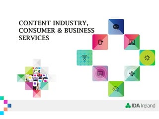 CONTENT INDUSTRY,
CONSUMER & BUSINESS
SERVICES
 