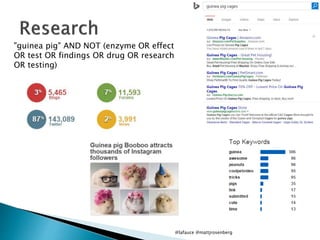 @lafauce @mattjrosenberg
"guinea pig" AND NOT (enzyme OR effect
OR test OR findings OR drug OR research
OR testing)
 