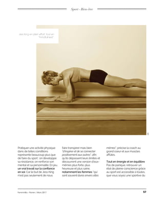 Sport - Bien-être
Jess King en plein effort, tout en
"mindfulness".
DR
un vrai travail sur la confiance
en soi notamment les femmes
Tout en énergie et en équilibre
FemininBio - Février / Mars 2017 57
 