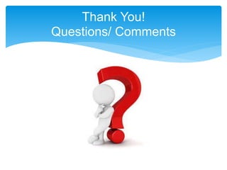 Thank You!
Questions/ Comments
 