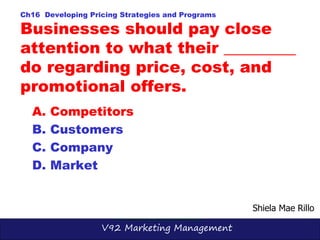 V92 Marketing Management
Ch16 Developing Pricing Strategies and Programs
Businesses should pay close
attention to what the...