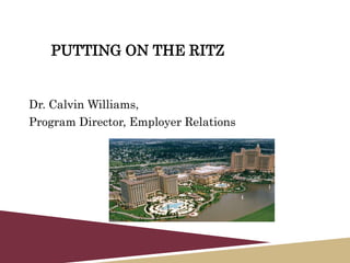 PUTTING ON THE RITZ SUCCESS
Dr. Calvin Williams,
Program Director, Employer Relations
 