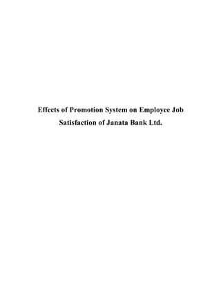 Effects of Promotion System on Employee Job
Satisfaction of Janata Bank Ltd.
 