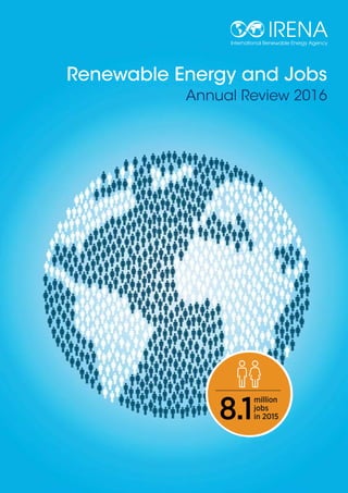 Renewable Energy and Jobs
Annual Review 2016
8.
million
jobs
in 20158.1
 