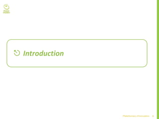 3Plateformes d’innovation
 Introduction
 