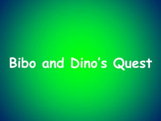 Bibo and Dino’s Quest
 
