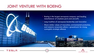 15
JOINT VENTURE WITH BOEING
• Boeing is the largest aerospace company and leading
manufacturer of airplane parts and airc...