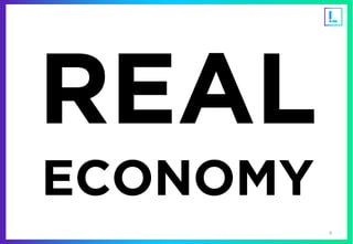 9
REAL
ECONOMY
 
