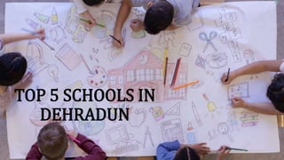 TOP 5 SCHOOLS IN DEHRADUN