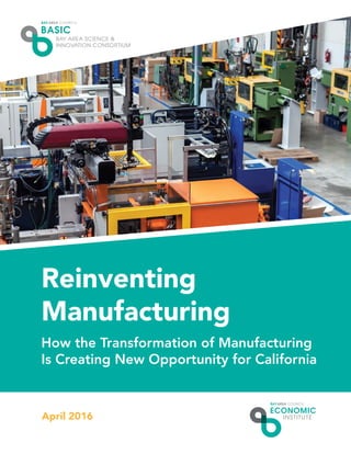 April 2016
Reinventing
Manufacturing
How the Transformation of Manufacturing
Is Creating New Opportunity for California
 