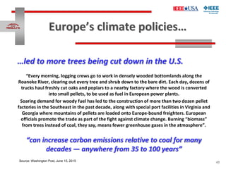 43
Europe’s climate policies…
Source: Washington Post, June 15, 2015
…led to more trees being cut down in the U.S.
“Every ...