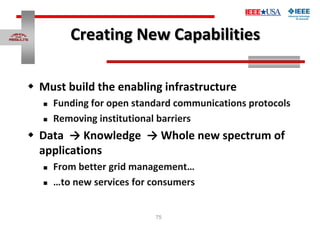 75
Creating New Capabilities
 Must build the enabling infrastructure
 Funding for open standard communications protocols...