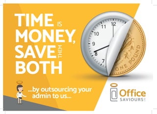 TIME
MONEY,
SAVE
BOTH
IS
THEM
...by outsourcing your
admin to us...
 