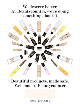 We deserve better.
At Beautycounter, we’re doing
something about it.
Beautiful products, made safe.
Welcome to Beautycounter
Christiana Gondreau
www.beautycounter.com/christianagondreau
cgondreau@gmail.com
401.525.6722
 