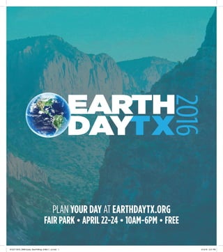 PLAN YOUR DAY AT EARTHDAYTX.ORG
FAIR PARK • APRIL 22-24 • 10AM-6PM • FREE
16-EDT-0079_DMN-Guide_NwsPrtWrap_9-66x11_v2.indd 1 4/12/16 3:31 PM
 