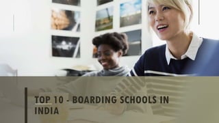 TOP 10 - BOARDING SCHOOLS IN
INDIA
 