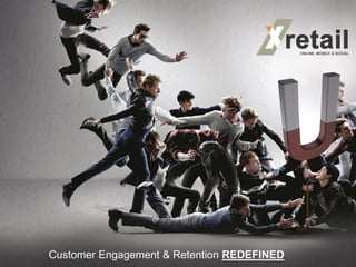 Customer Engagement & Retention REDEFINED
 