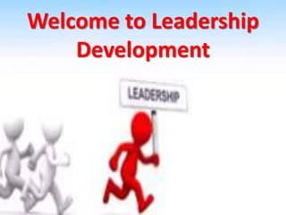 Welcome to Leadership
Development
 