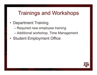 Trainings and Workshops
• Department Training
– Required new employee training
– Additional workshop, Time Management
• Student Employment Office
 