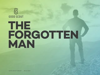 THE
FORGOTTEN
MAN
GOOD SCOUT GROUP March 2015
 