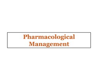 Pharmacological
Management
 