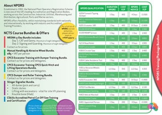 ncts.co.uk
NPORSTraining/PackageBundles
CPCS Excavator Training with Dumper Training Bundle.
Contact us for prices and delegates.
CPCS Excavator Training CPCS Quick Hitch and
Lifting Operations Bundle.
Contact us for prices and delegates.
CPCS Dumper and Roller Training Bundle.
Contact us for prices and delegates.
Slinger Signaller Bundle.
•	
•	
•	
•	
CSkills Accredited Petrol Cut Off Saw Training
and Certification
7Prices shown are exclusive of VAT and based on one
delegate. Please contact NCTS for deals on multiple
delegates or to find spaces on scheduled courses.
 