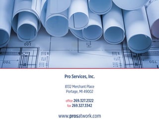 Pro Services, Inc.
8132 Merchant Place
Portage, MI 49002
office 269.327.2322
fax 269.327.3342
www.prosatwork.com
 