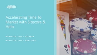 Accelerating Time To
Market with Sitecore &
Helix
M A R C H 1 2 , 2 0 1 8 – A T L A N T A
M A R C H 1 4 , 2 0 1 8 – N E W Y O R K
 
