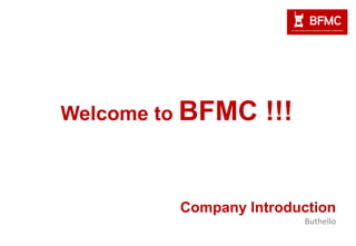 Company Introduction
Buthello
Welcome to BFMC !!!
 